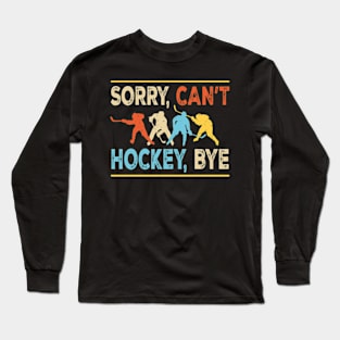 Sorry can't hockey bye Long Sleeve T-Shirt